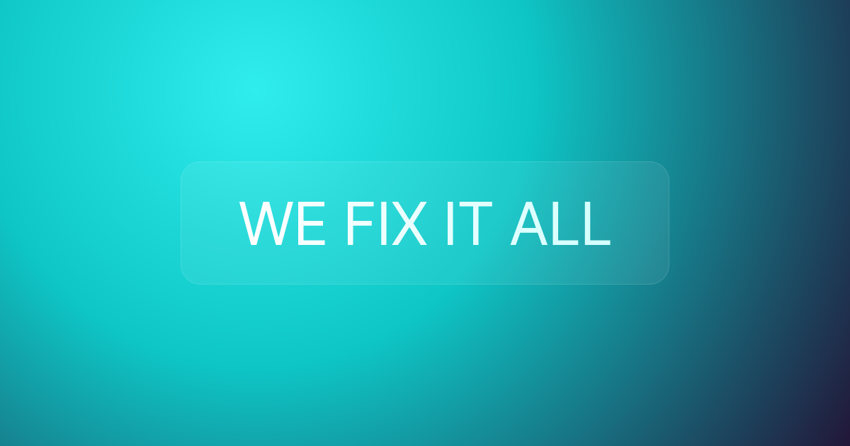 WE FIX IT ALL
