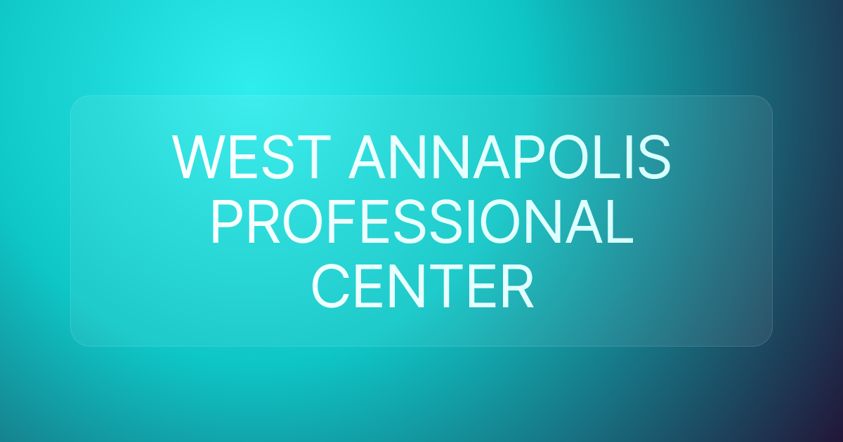 WEST ANNAPOLIS PROFESSIONAL CENTER