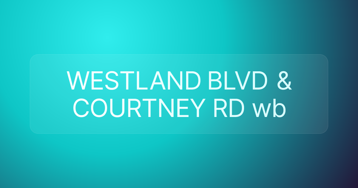 WESTLAND BLVD & COURTNEY RD wb