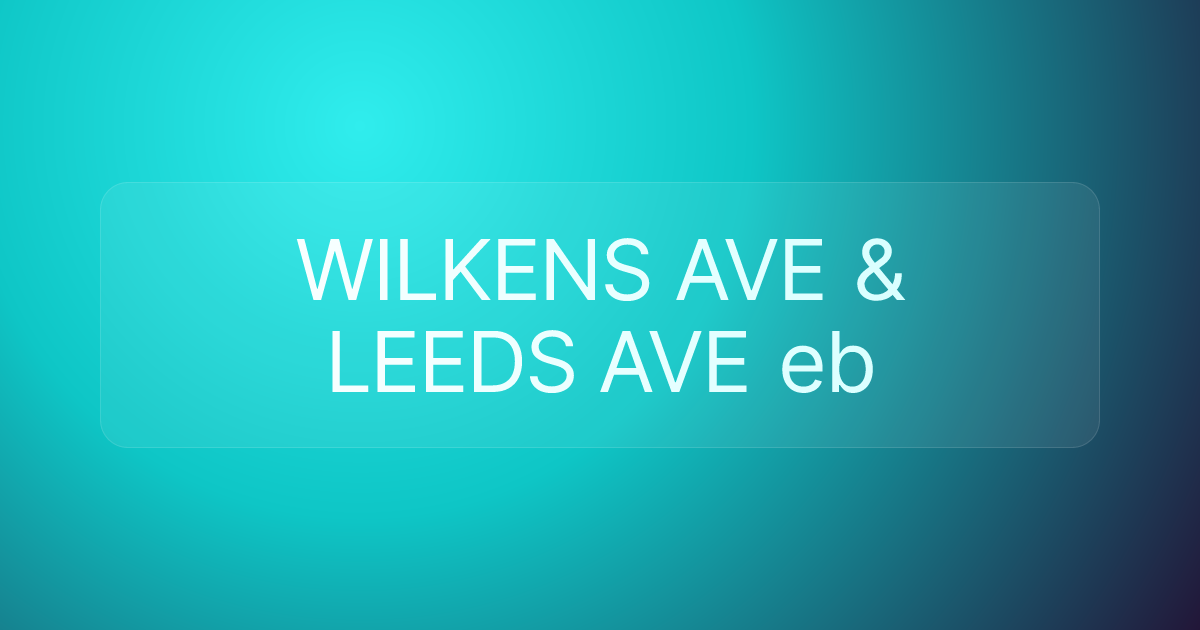 WILKENS AVE & LEEDS AVE eb