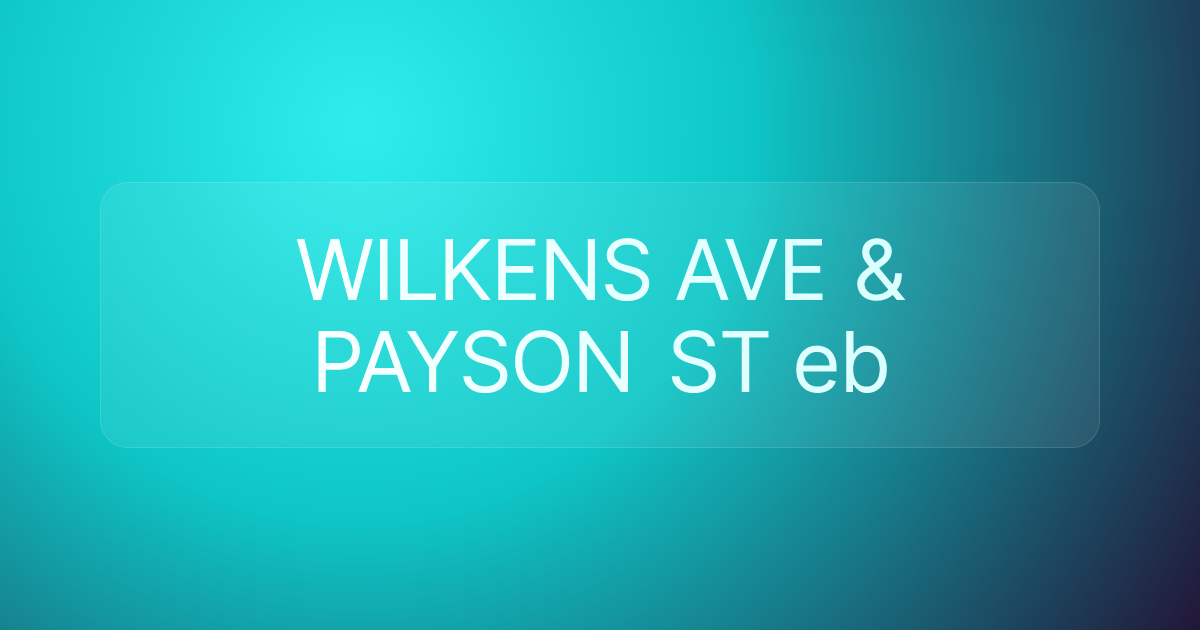 WILKENS AVE & PAYSON ST eb