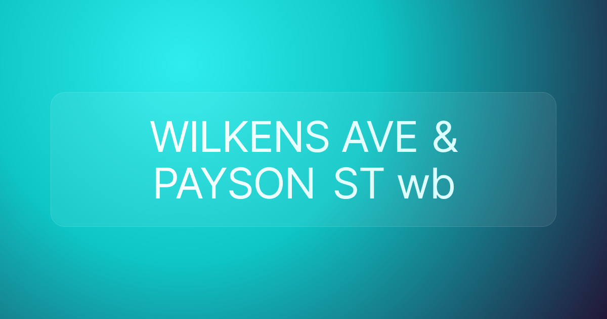 WILKENS AVE & PAYSON ST wb