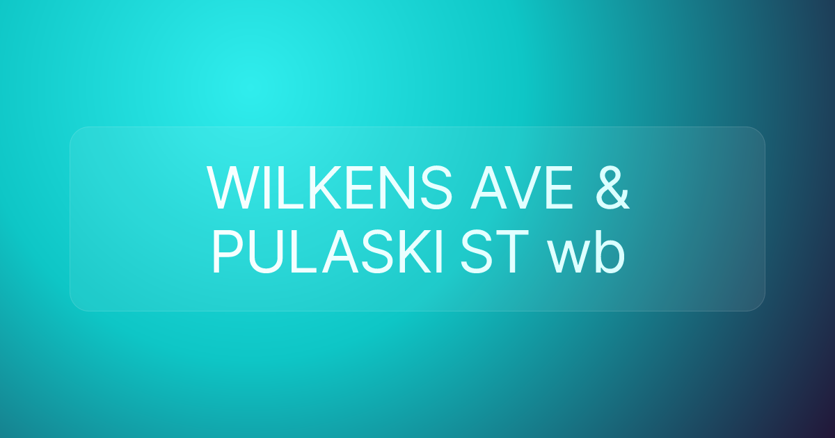 WILKENS AVE & PULASKI ST wb