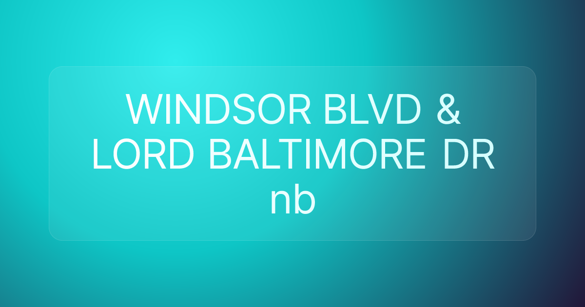 WINDSOR BLVD & LORD BALTIMORE DR nb