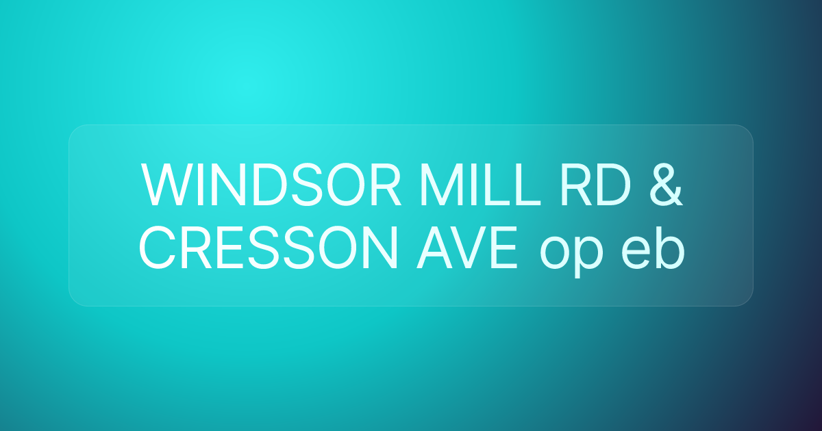 WINDSOR MILL RD & CRESSON AVE op eb