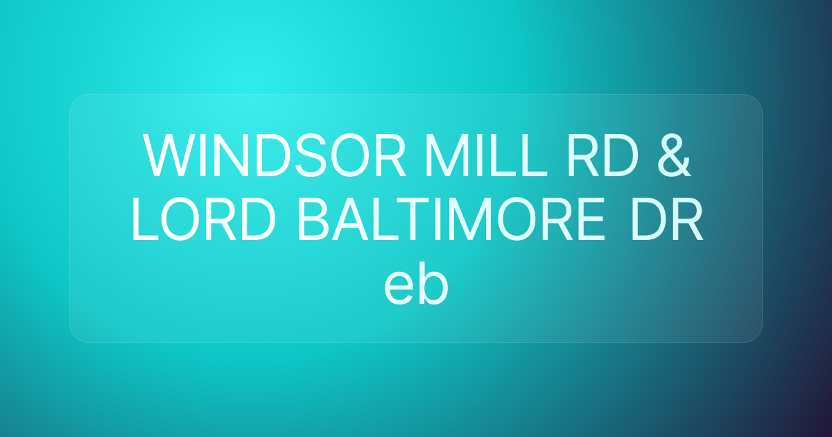 WINDSOR MILL RD & LORD BALTIMORE DR eb
