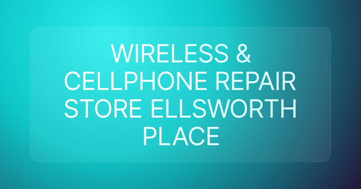 WIRELESS & CELLPHONE REPAIR STORE ELLSWORTH PLACE