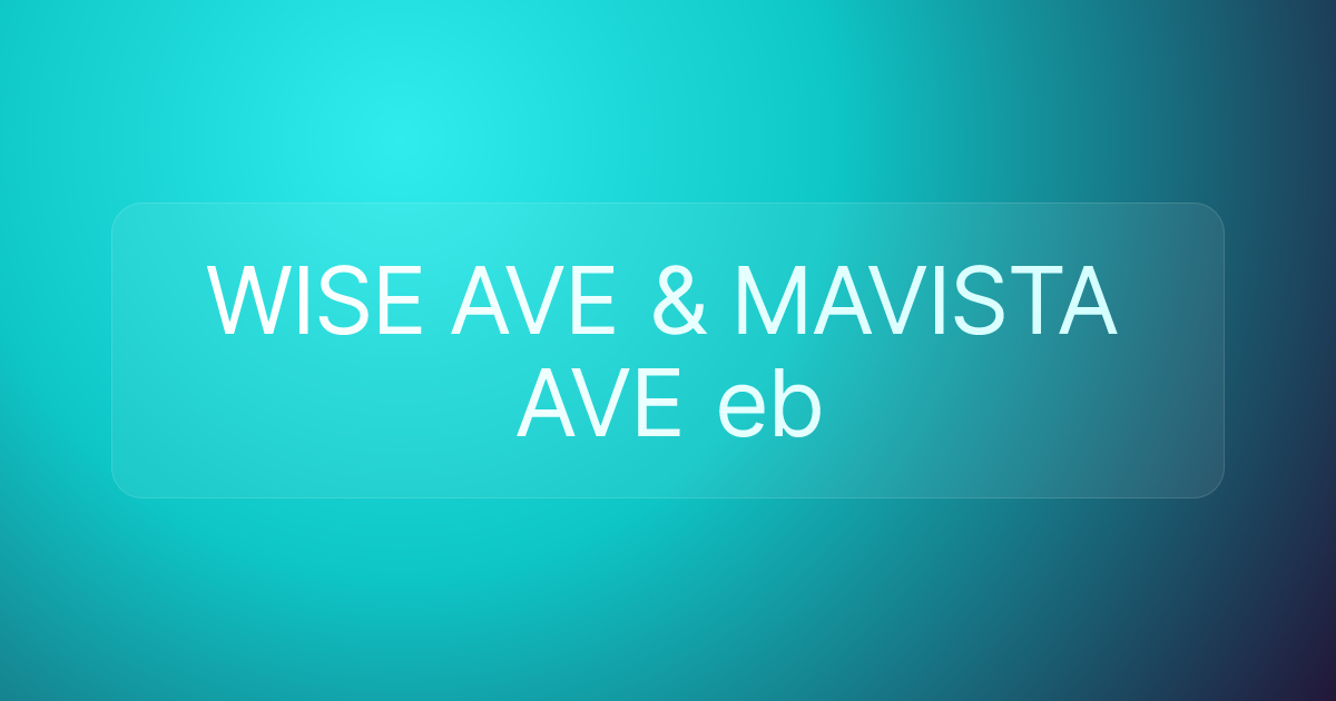 WISE AVE & MAVISTA AVE eb