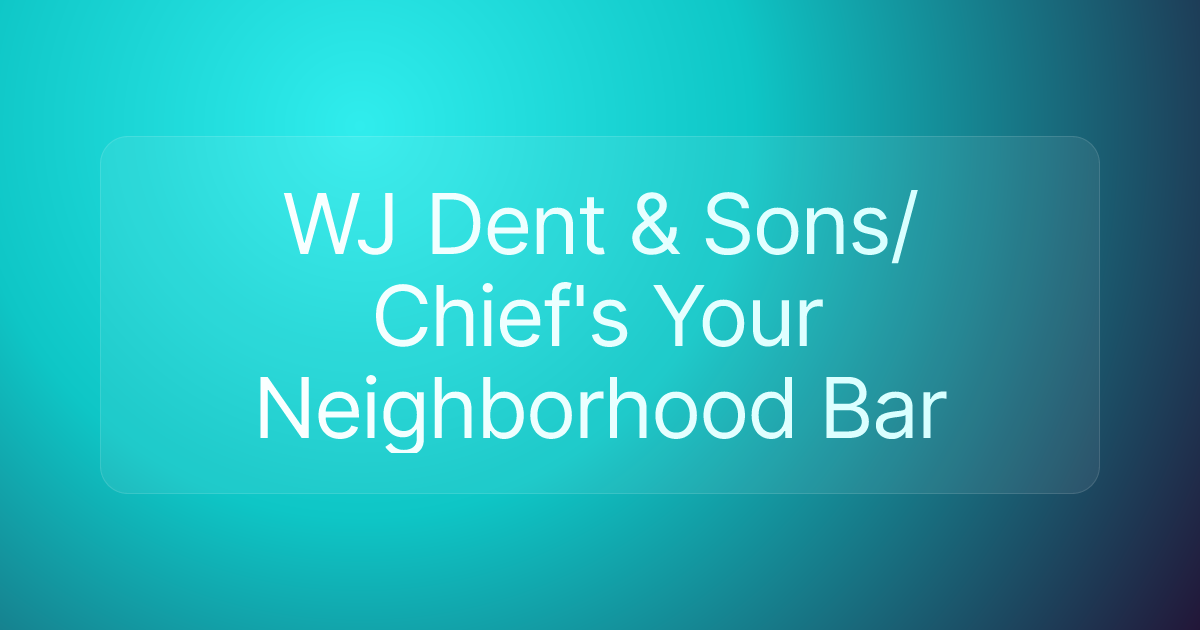 WJ Dent & Sons/Chief's Your Neighborhood Bar