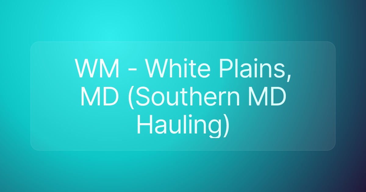 WM - White Plains, MD (Southern MD Hauling)