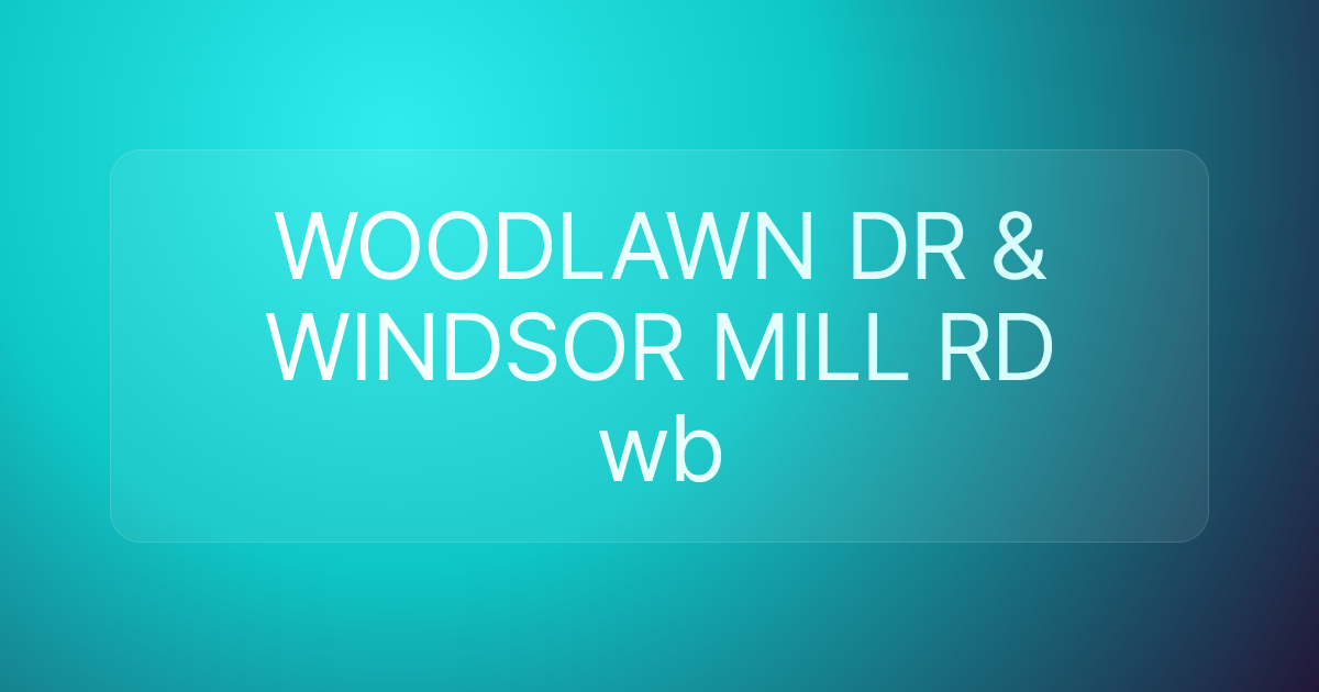 WOODLAWN DR & WINDSOR MILL RD wb