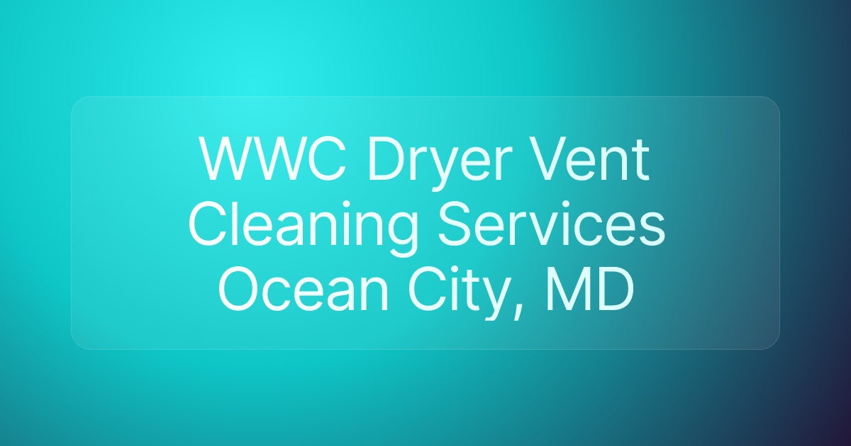WWC Dryer Vent Cleaning Services Ocean City, MD
