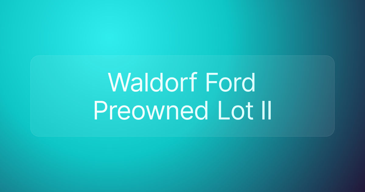 Waldorf Ford Preowned Lot II