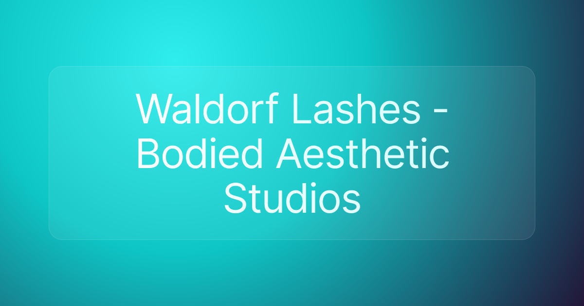 Waldorf Lashes - Bodied Aesthetic Studios