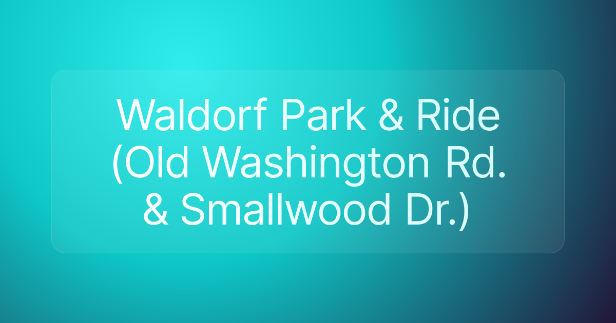 Waldorf Park & Ride (Old Washington Rd. & Smallwood Dr.)