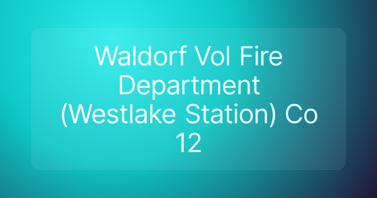 Waldorf Vol Fire Department (Westlake Station) Co 12