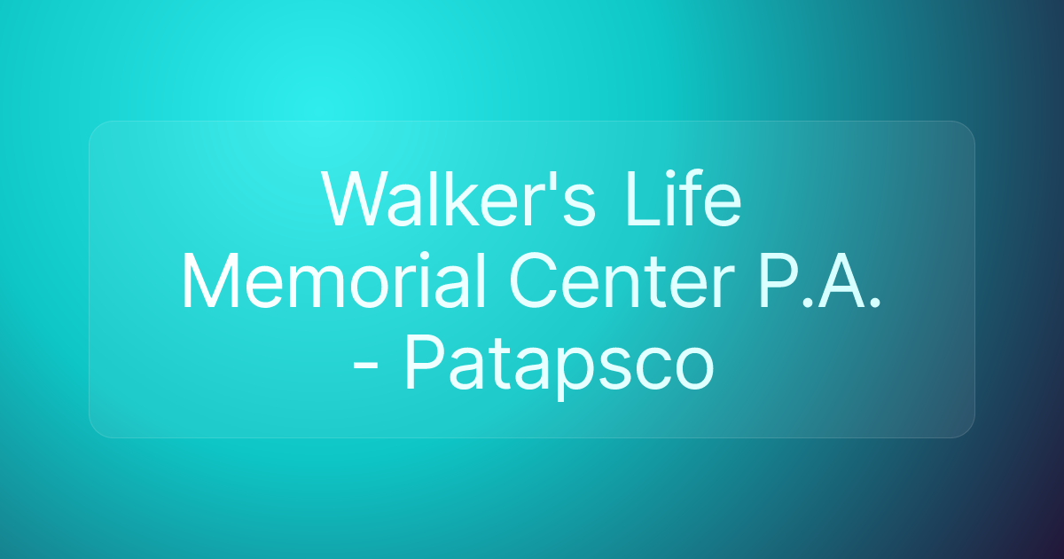 Walker's Life Memorial Center P.A. - Patapsco