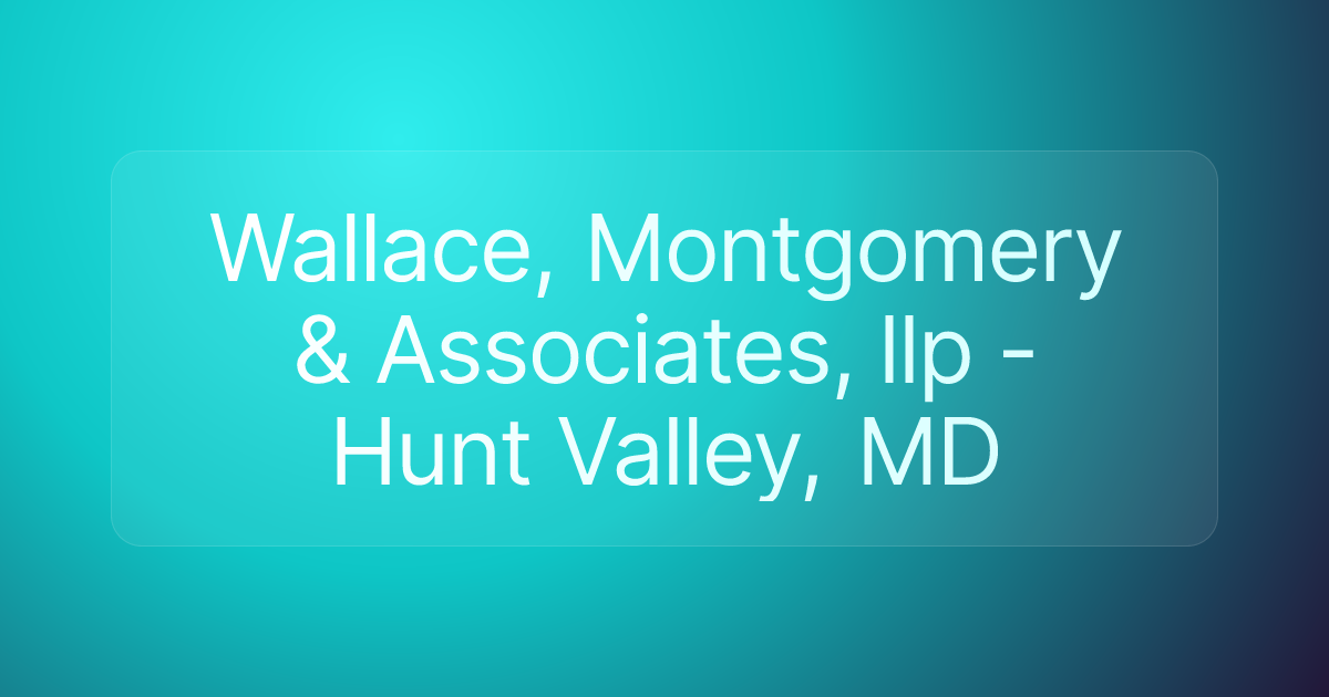 Wallace, Montgomery & Associates, llp - Hunt Valley, MD