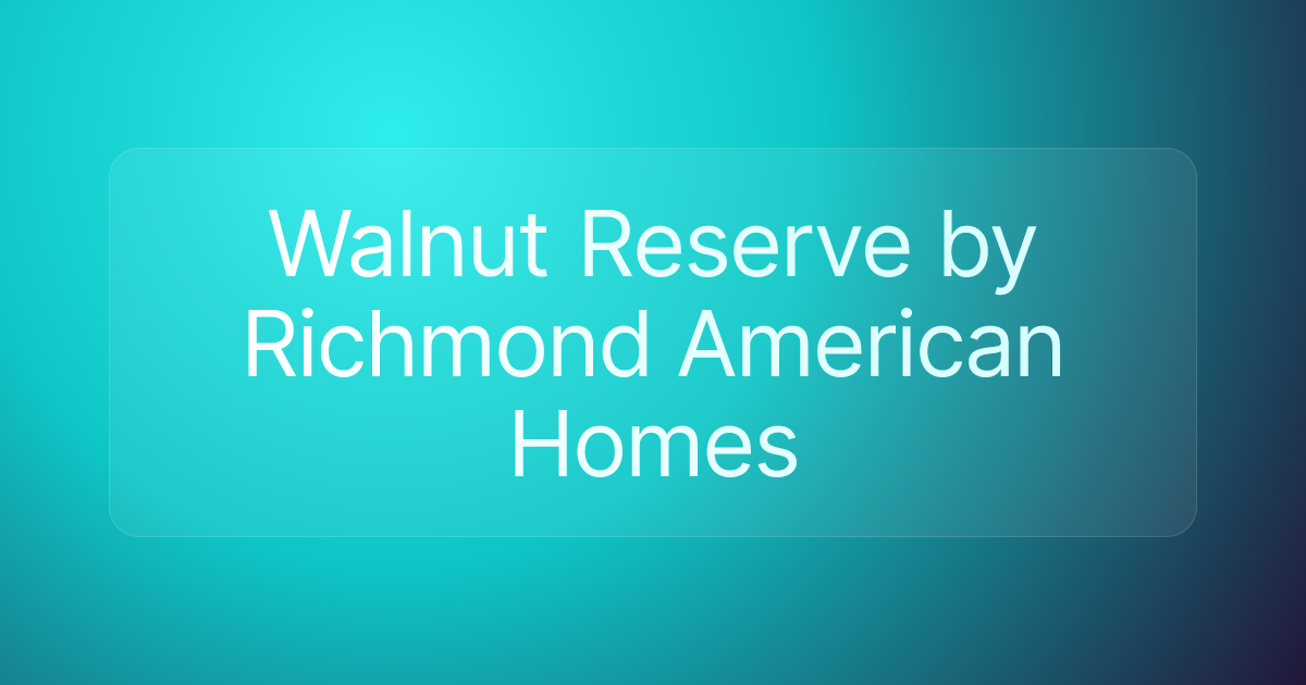 Walnut Reserve by Richmond American Homes