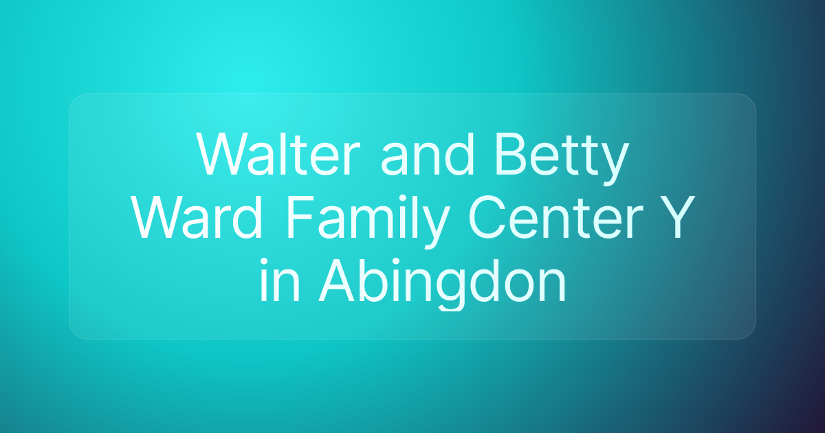Walter and Betty Ward Family Center Y in Abingdon