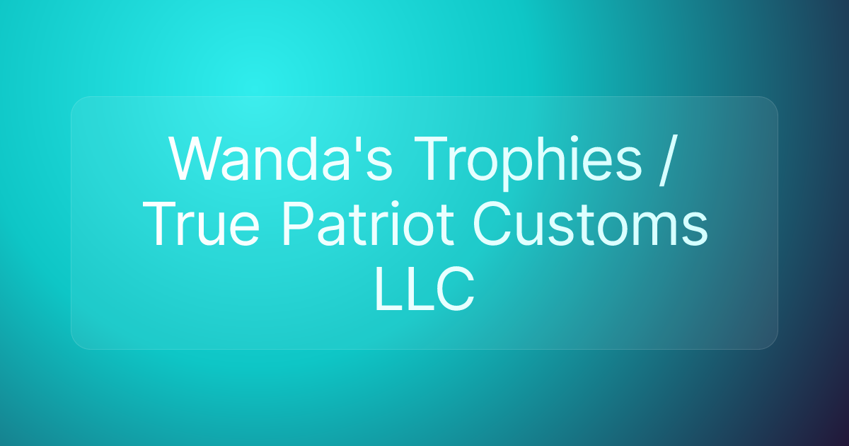 Wanda's Trophies / True Patriot Customs LLC