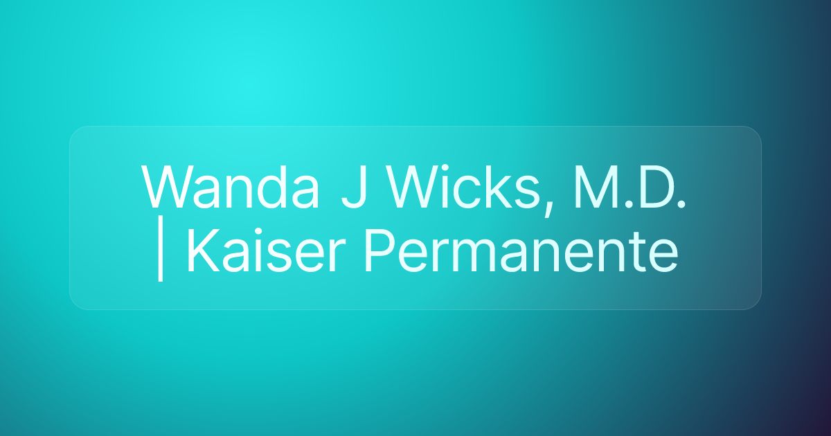 Wanda J Wicks, M.D. | Kaiser Permanente