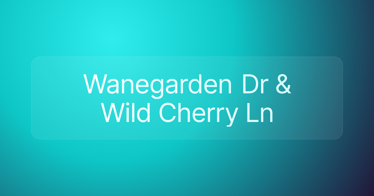 Wanegarden Dr & Wild Cherry Ln