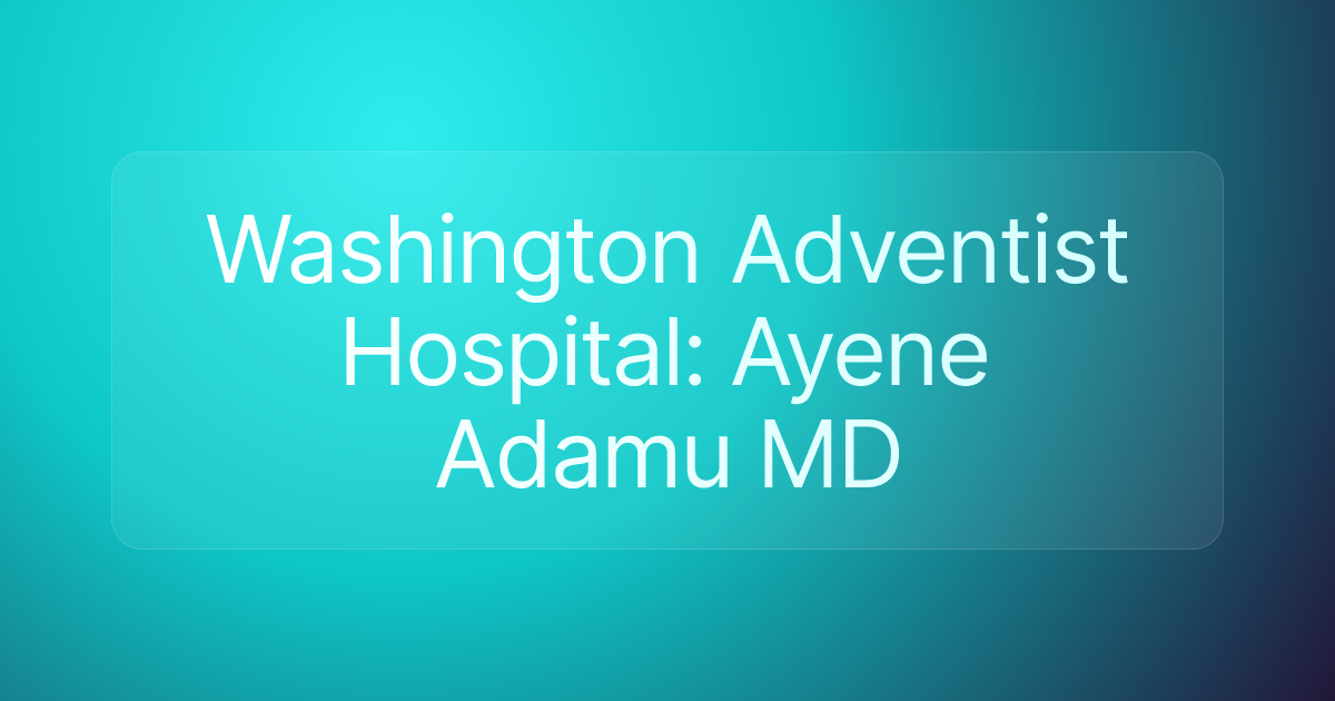 Washington Adventist Hospital: Ayene Adamu MD