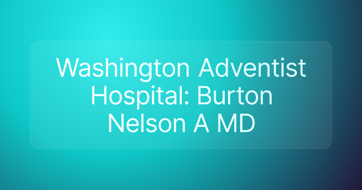 Washington Adventist Hospital: Burton Nelson A MD