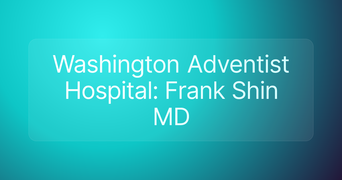 Washington Adventist Hospital: Frank Shin MD