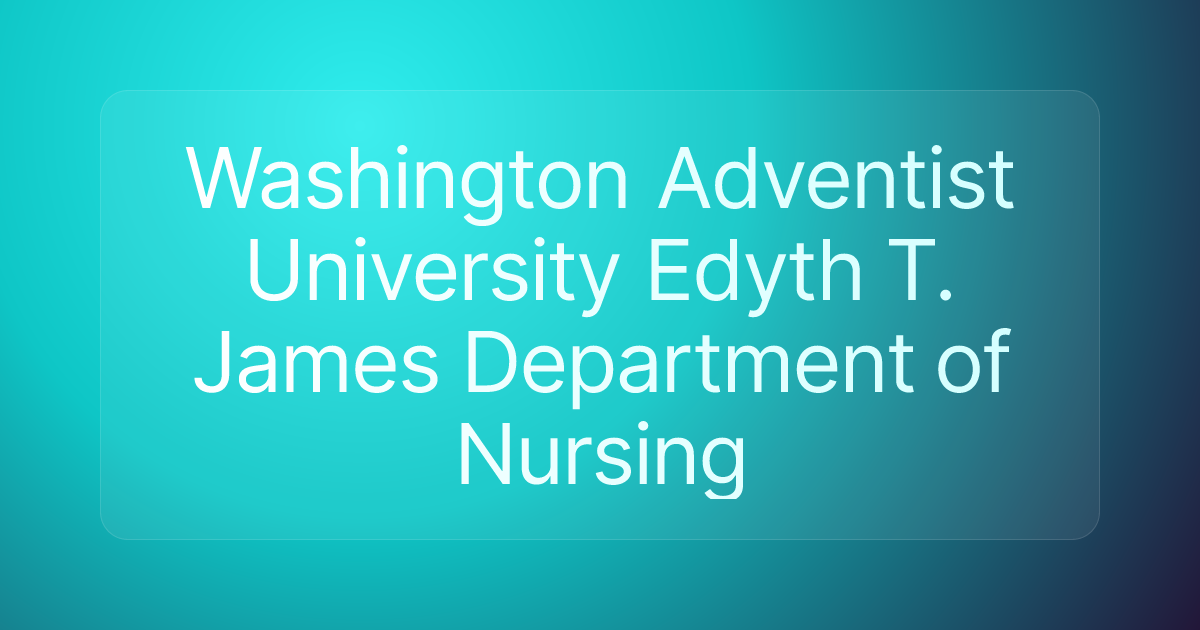 Washington Adventist University Edyth T. James Department of Nursing