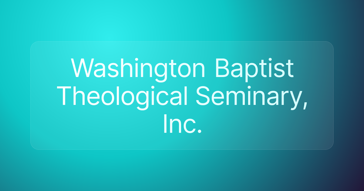 Washington Baptist Theological Seminary, Inc.