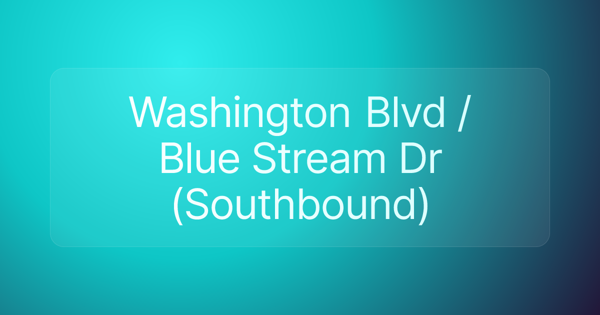 Washington Blvd / Blue Stream Dr (Southbound)