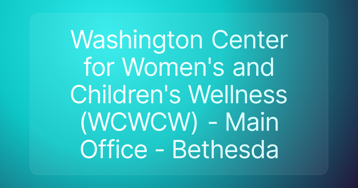 Washington Center for Women's and Children's Wellness (WCWCW) - Main Office - Bethesda