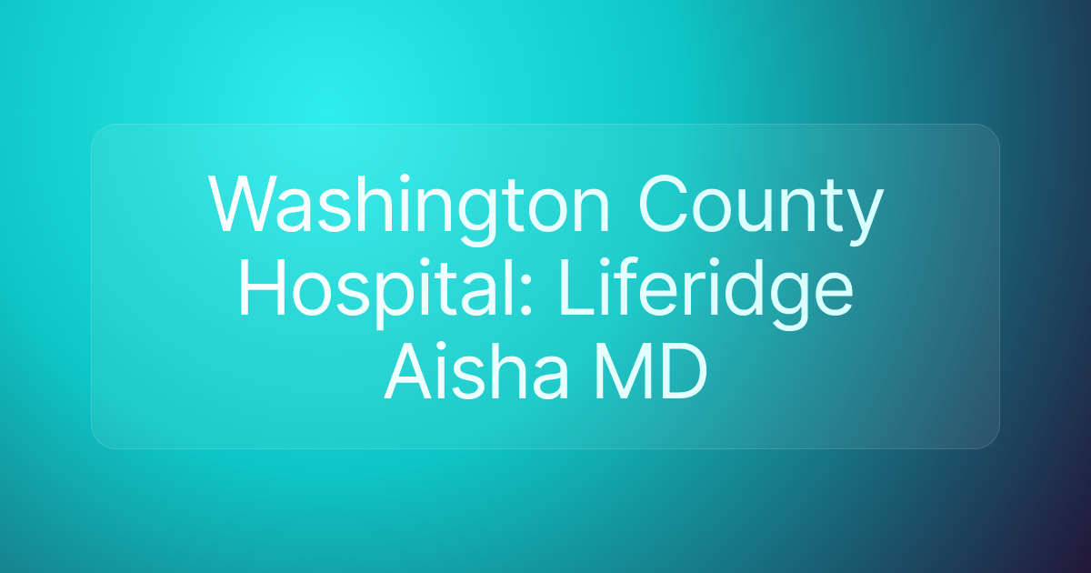 Washington County Hospital: Liferidge Aisha MD