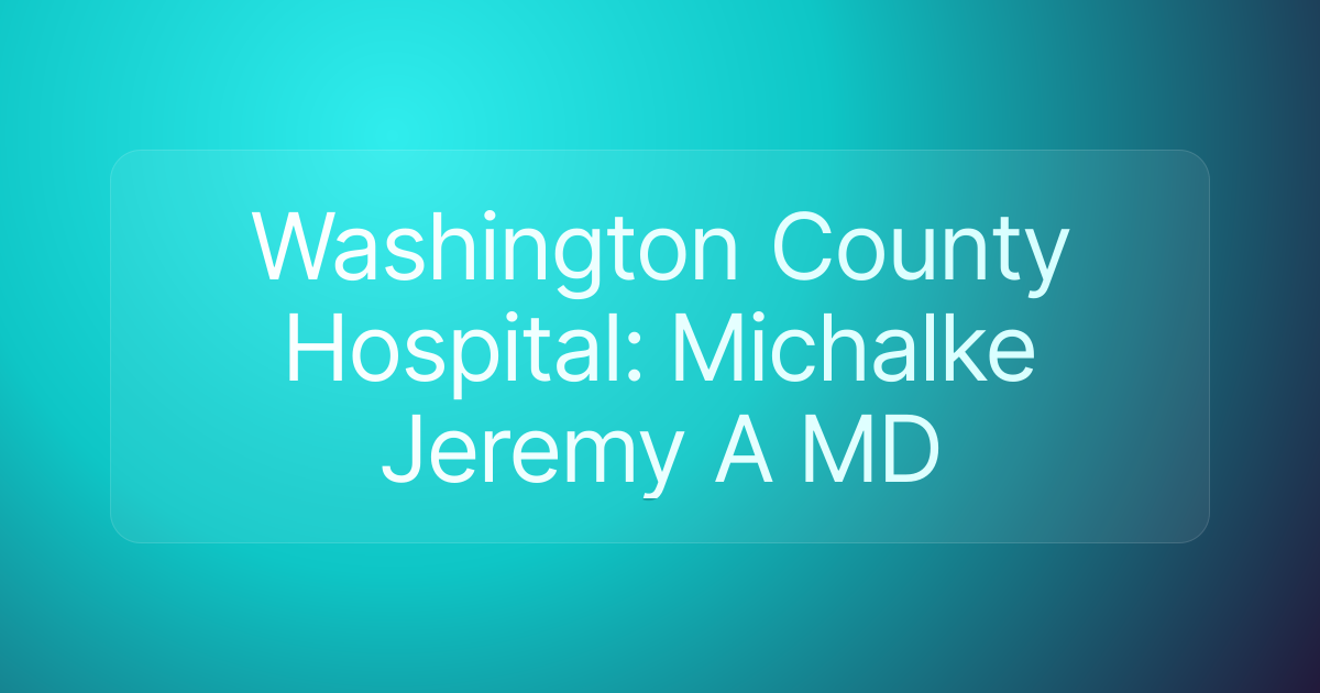 Washington County Hospital: Michalke Jeremy A MD