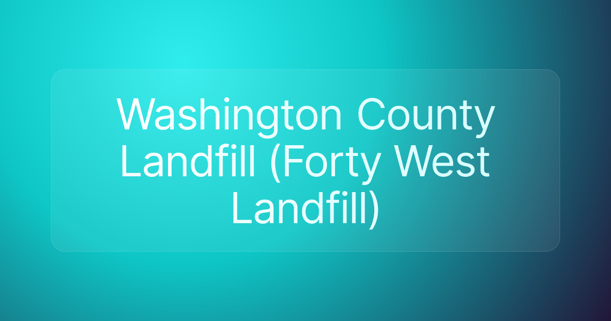 Washington County Landfill (Forty West Landfill)