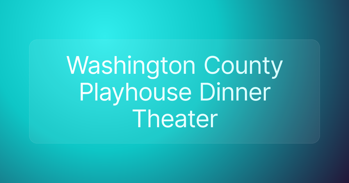 Washington County Playhouse Dinner Theater