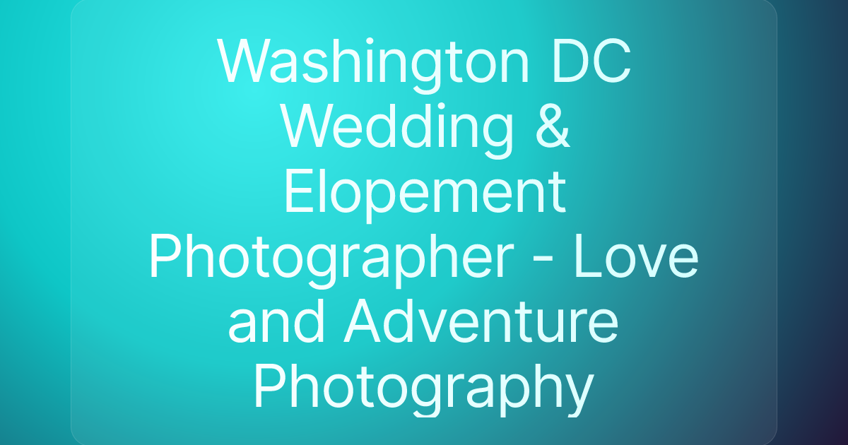 Washington DC Wedding & Elopement Photographer - Love and Adventure Photography