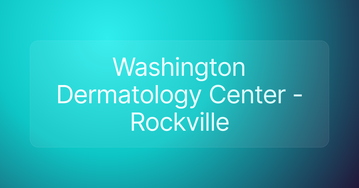 Washington Dermatology Center - Rockville