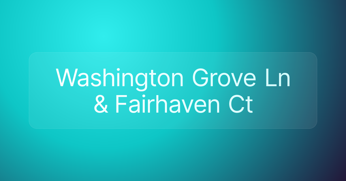Washington Grove Ln & Fairhaven Ct