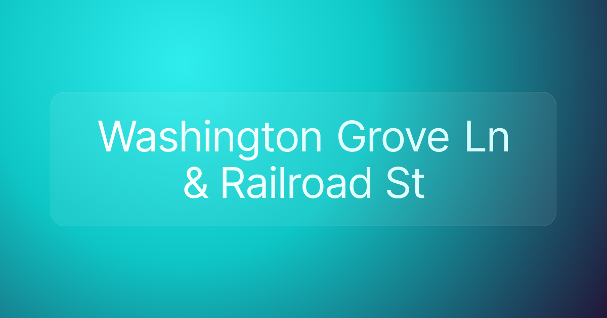 Washington Grove Ln & Railroad St