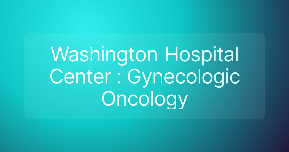 Washington Hospital Center : Gynecologic Oncology