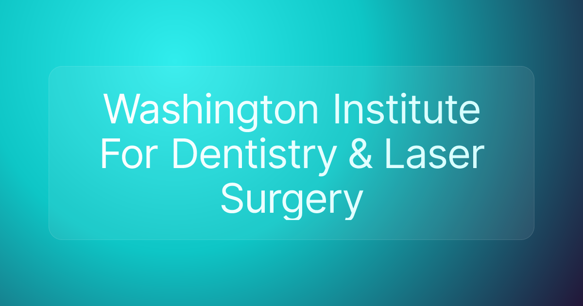 Washington Institute For Dentistry & Laser Surgery