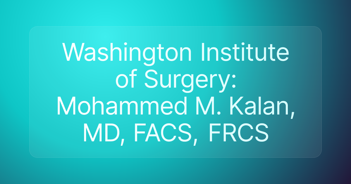Washington Institute of Surgery: Mohammed M. Kalan, MD, FACS, FRCS