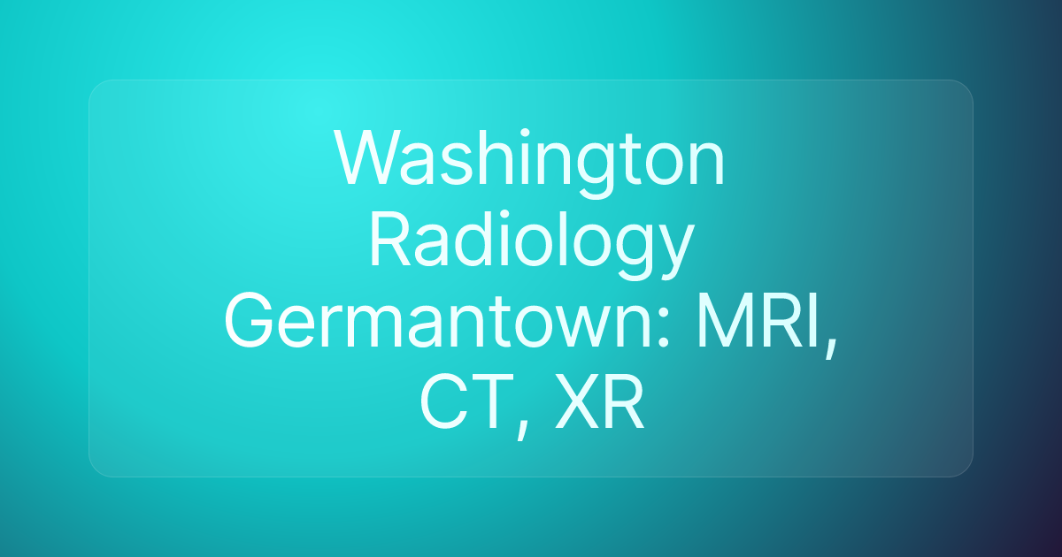 Washington Radiology Germantown: MRI, CT, XR