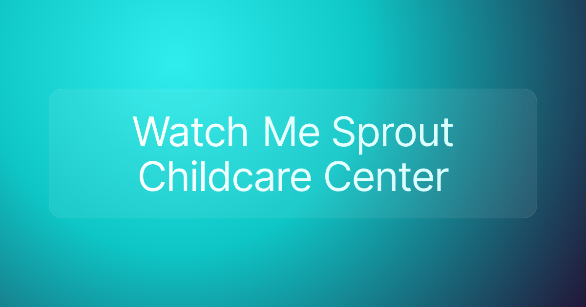 Watch Me Sprout Childcare Center