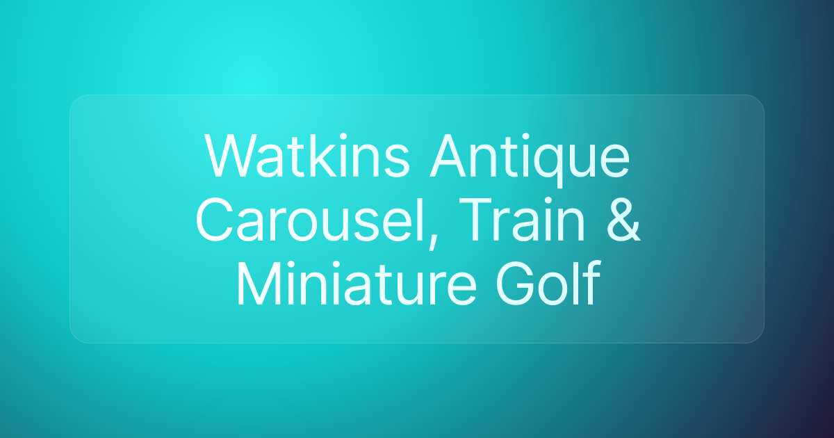 Watkins Antique Carousel, Train & Miniature Golf