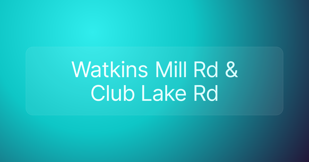 Watkins Mill Rd & Club Lake Rd