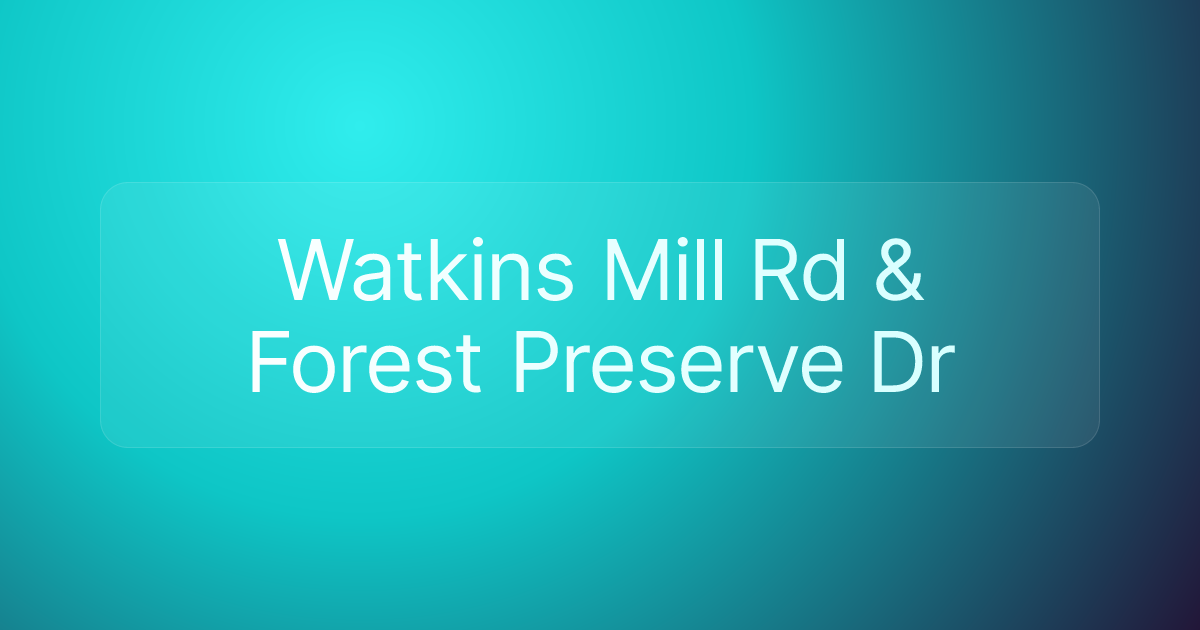 Watkins Mill Rd & Forest Preserve Dr